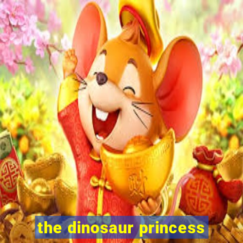 the dinosaur princess